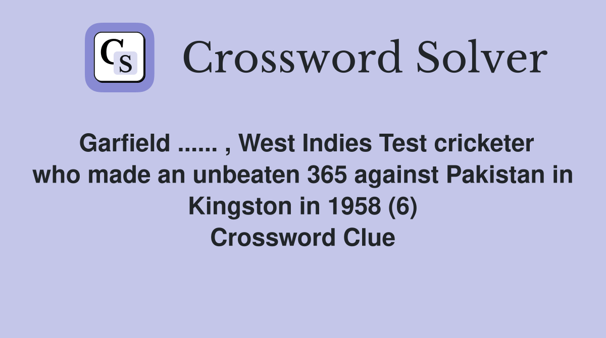 Garfield... , West Indies Test cricketer who made an unbeaten 365